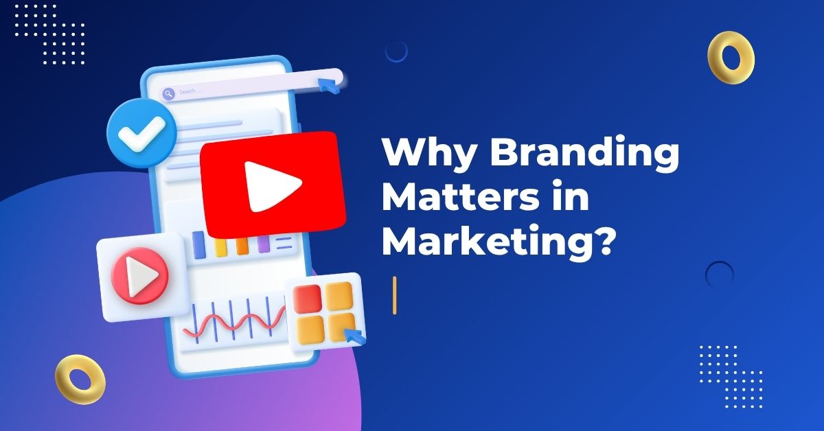 Why Branding Matters in Marketing